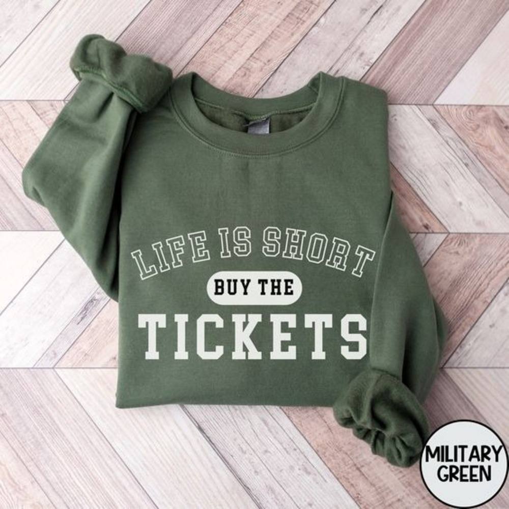 Life Is Short Buy The Tickets Sweatshirt, Funny Concert Sweatshirt